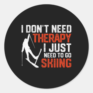 I Don't Need Therapy I Just Need To Go Skiing Funn Classic Round Sticker