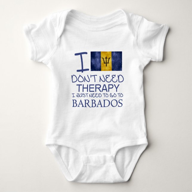 I Don't Need Therapy I Just Need To Go To Barbados Baby Bodysuit (Front)