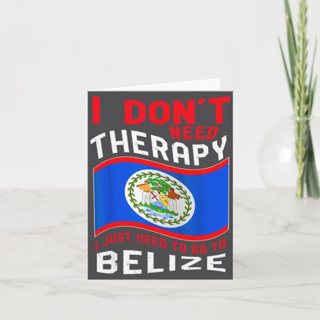 I Don't Need Therapy I Just Need To Go To Belize  Card (Front)