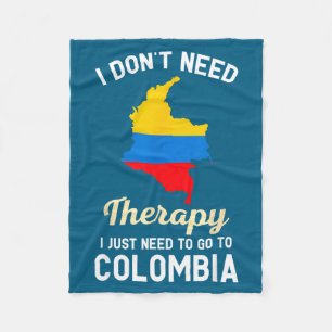 I Don't Need Therapy I Just Need To Go To Colombia Fleece Blanket