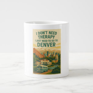 I don't need therapy, I just need to go to Denver Large Coffee Mug