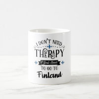 I Dont Need Therapy I Just Need To Go To Finland
