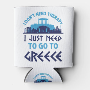 I Don't Need Therapy I Just Need to Go to Greece Can Cooler