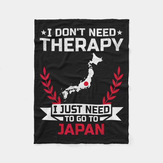 I Don't Need Therapy I Just Need To Go To Japan  Fleece Blanket (Front)