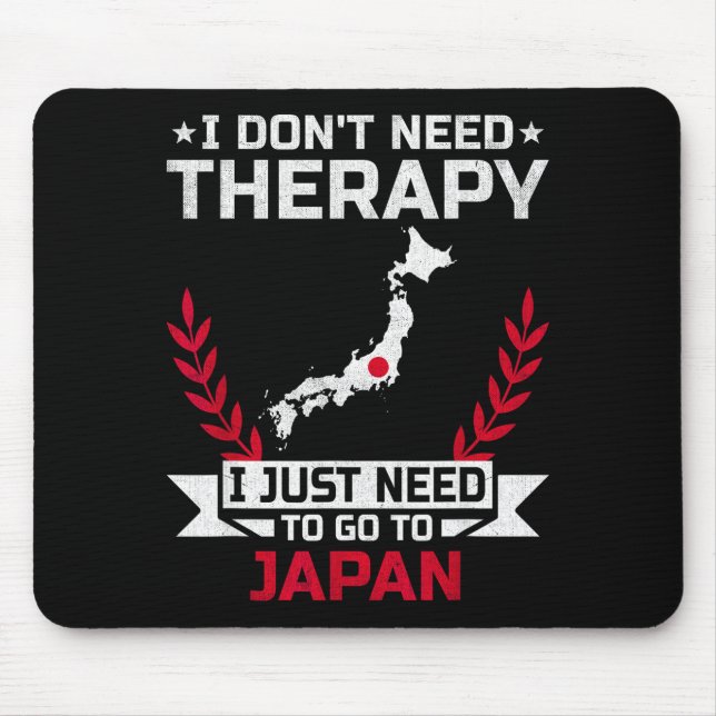 I Don't Need Therapy I Just Need To Go To Japan  Mouse Pad (Front)