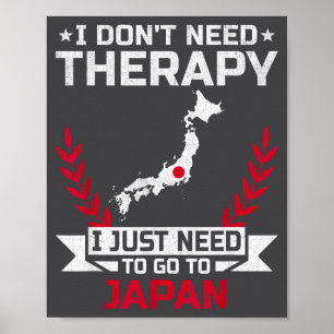 I Don't Need Therapy I Just Need To Go To Japan  Poster