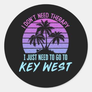 I Don't Need Therapy I Just Need to Go to Key West Classic Round Sticker