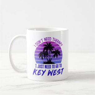 I Don't Need Therapy I Just Need to Go to Key West Coffee Mug