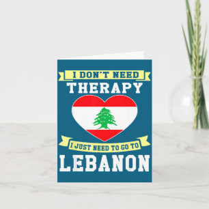 I Don't Need Therapy I Just Need To Go To Lebanon  Card