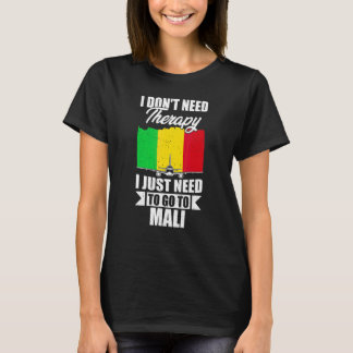 I Don't Need Therapy I Just Need To Go To Mali T-Shirt