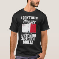 I Don't Need Therapy I Just Need to Go to Malta