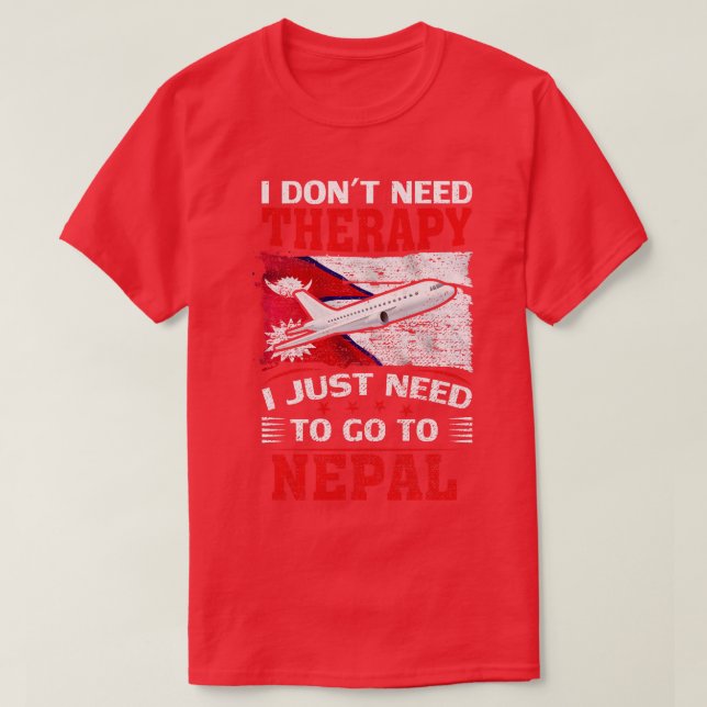 I Dont Need Therapy I Just Need To Go To Nepal 1 T-Shirt (Design Front)