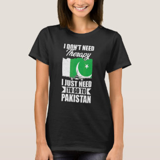 I Don't Need Therapy I Just Need To Go To Pakistan T-Shirt