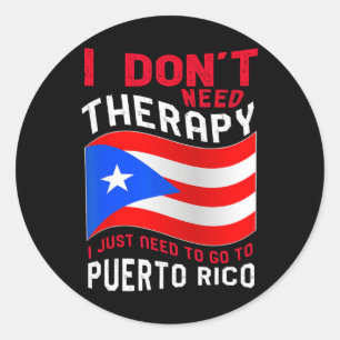 I Don't Need Therapy I Just Need To Go To Puerto R Classic Round Sticker