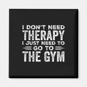 I Don't Need Therapy I Just Need To Go To The Gym Magnet