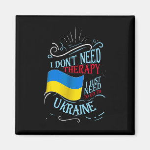 I Don't Need Therapy I Just Need To Go To Ukraine Magnet