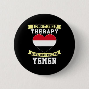 I Don't Need Therapy I Just Need To Go To Yemen 6 Cm Round Badge