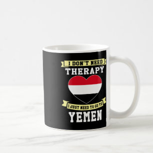 I Don't Need Therapy I Just Need To Go To Yemen Coffee Mug