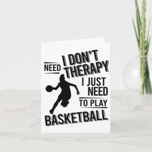 I Don't Need Therapy I Just Need To Play Basketbal Card