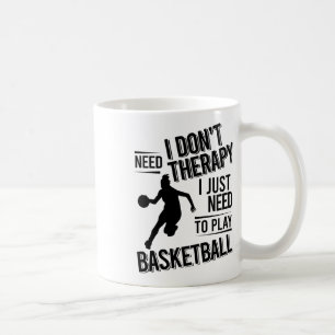 I Don't Need Therapy I Just Need To Play Basketbal Coffee Mug