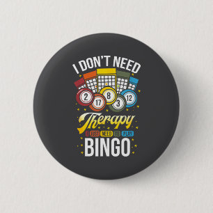 I Don't Need Therapy I Just Need To Play Bingo  6 Cm Round Badge
