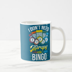 I Don't Need Therapy I Just Need To Play Bingo Coffee Mug