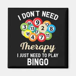 I Dont Need Therapy I Just Need To Play Bingo Magnet