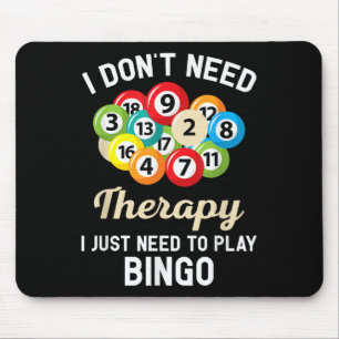 I Dont Need Therapy I Just Need To Play Bingo Mouse Pad
