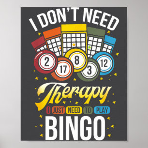 I Don't Need Therapy I Just Need To Play Bingo  Poster