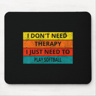I Don't Need Therapy I Just Need To Play Softll Re Mouse Pad