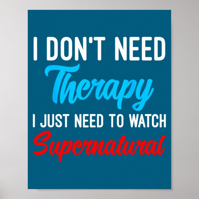 I Don't Need Therapy I Just Need To Watch Supernat Poster (Front)