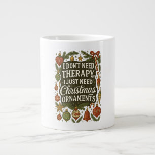 I don't need therapy, I need christmas ornaments Large Coffee Mug