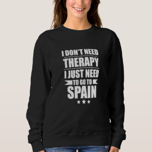 I Don't Need Therapy I Need Spain Pride Spanish Pr Sweatshirt