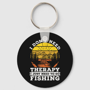 I Dont Need Therapy I Need To Go Fishing Quote Fis Key Ring