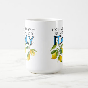 I Don't Need Therapy I Need To Go To Italy Tumbler Coffee Mug