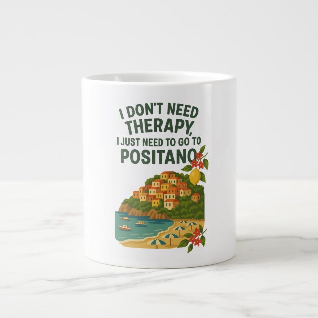 I don't need Therapy, I need to go to Positano Large Coffee Mug (Front)