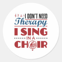 I Don't Need Therapy I Sing in a Choir