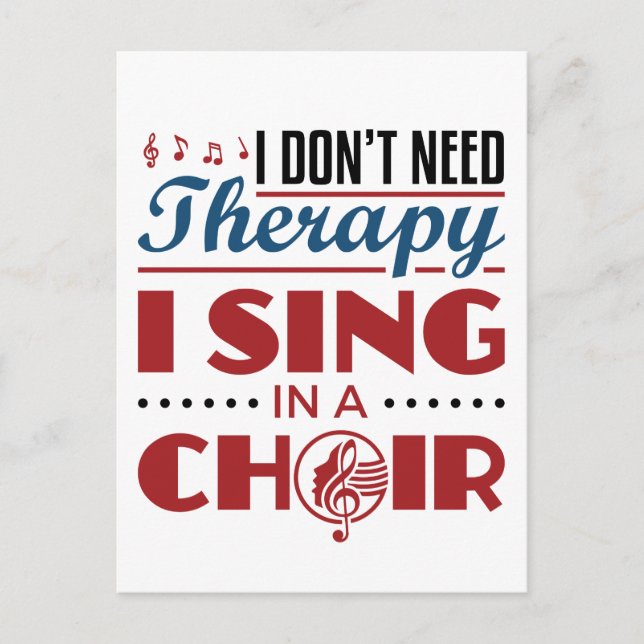 I Don't Need Therapy I Sing in a Choir Postcard (Front)