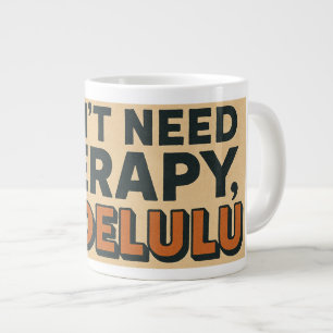 I don't need therapy, I'm Delulu Large Coffee Mug