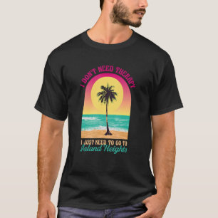 I Don't Need Therapy Island Heights Beach New Jers T-Shirt