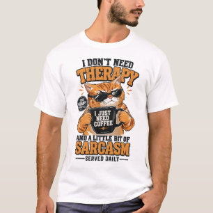 I Don't Need Therapy Just Coffee And Sarcasm Grump T-Shirt