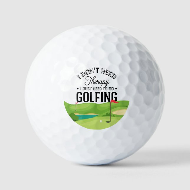 I don't need therapy Just need golfing Golf Balls (Front)