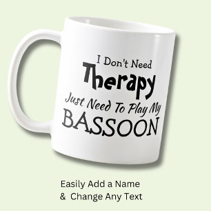 I Don't Need Therapy Just Play BASSOON Gift Coffee Mug