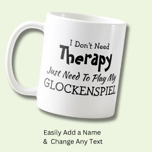 I Don't Need Therapy Just Play Glockenspiel Gift Coffee Mug