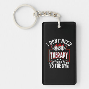 I Don't Need Therapy - Just To Go To The Gym Key Ring