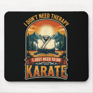 I Dont Need Therapy Karate Martial Artist Fighter Mouse Pad