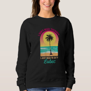 I Don't Need Therapy Lubec Beach Maine Ocean Sayin Sweatshirt