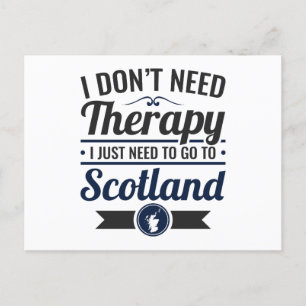 I Don't Need Therapy Need to Go To Scotland Postcard