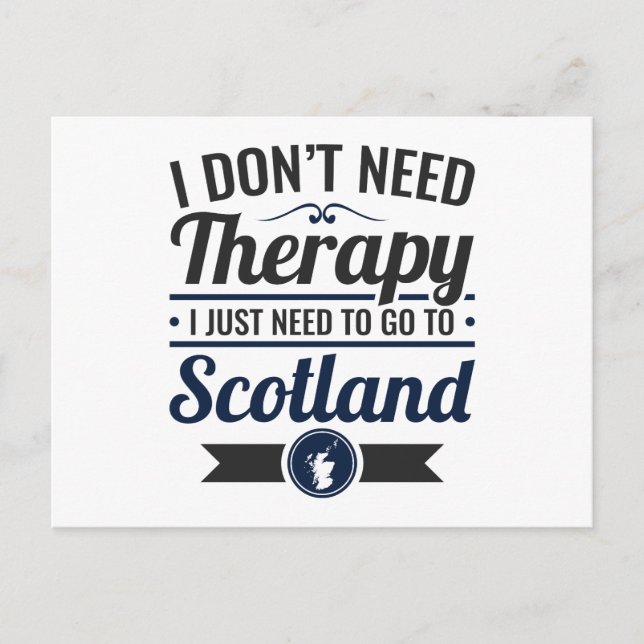 I Don't Need Therapy Need to Go To Scotland Postcard (Front)