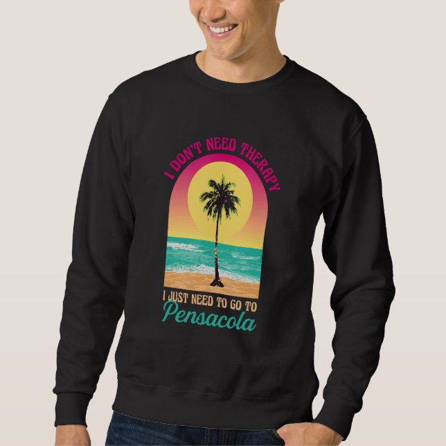 I Don't Need Therapy Pensacola Beach Florida Ocean Sweatshirt (Front)